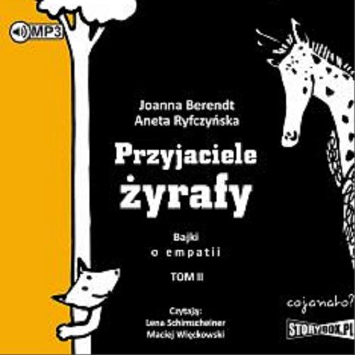 Okładka książki Przyjaciele żyrafy : [Dokument dźwiękowy] bajki o empatii. Tom II / Joanna Berendt, Aneta Ryfczyńska.