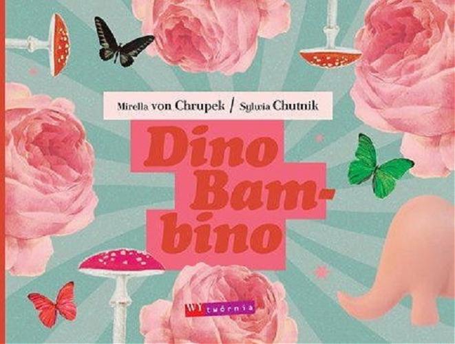 Okładka książki Dino Bambino / Mirella von Chrupek, Sylwia Chutnik ; opracowanie graficzne Anna Niemierko.