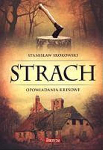 Okładka książki Strach : opowiadania kresowe / Stanisław Srokowski.