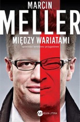 Okładka książki Między wariatami : opowieści terenowo-przygodowe / Marcin Meller.