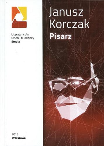 Janusz Korczak : pisarz : pod red. Anny Marii Czernow. Tom 1