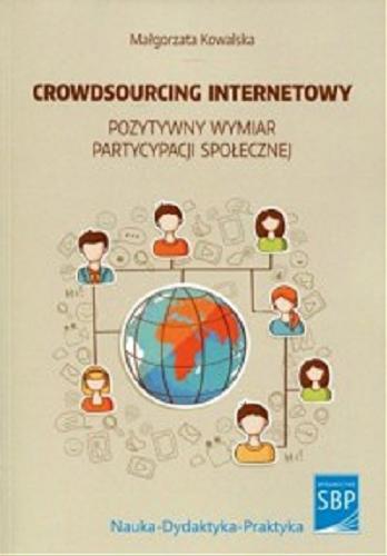 Crowdsourcing internetowy - pozytywny wymiar partycypacji społecznej : konteksty, istota, uwarunkowania Tom 165