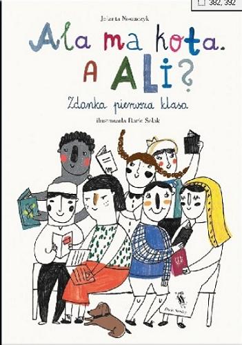 Okładka książki Ala ma kota, a Ali? : zdanka pierwsza klasa / Jolanta Nowaczyk ; ilustrowała Daria Solak.