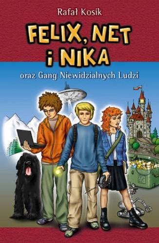 Okładka książki Felix, Net i Nika oraz Gang Niewidzialnych Ludzi / Rafał Kosik ; ilustracje autora.