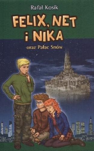 Okładka książki Felix, Net i Nika oraz Pałac Snów / Rafał Kosik ; il. aut.