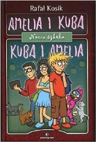 Okładka książki Amelia i Kuba : nowa szkoła / Rafał Kosik ; ilustracje autora.