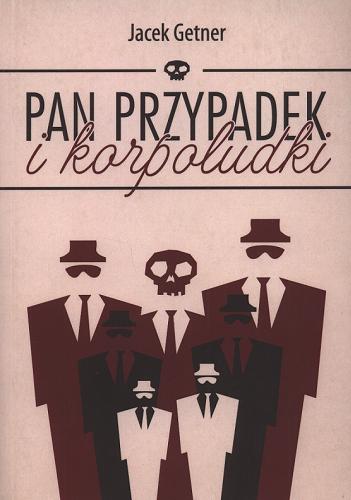 Okładka książki Pan Przypadek i korpoludki / Jacek Getner.