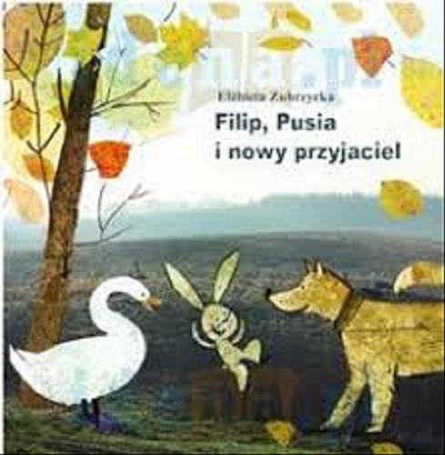 Okładka książki Filip, Pusia i nowy przyjaciel / Elżbieta Zubrzycka ; ilustracje Klara Wicenty.