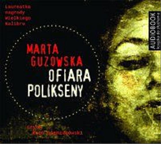 Okładka książki Ofiara Polikseny [Dokument dźwiękowy] / Marta Guzowska.
