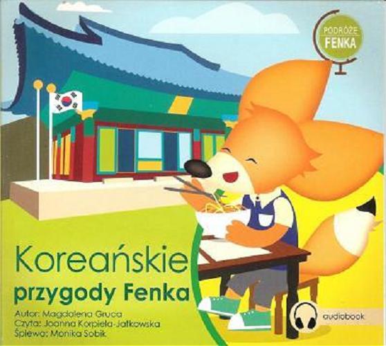 Okładka książki Koreańskie przygody Fenka [Dokument dźwiękowy] / Magdalena Gruca.