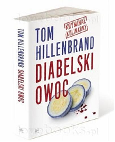 Okładka książki Diabelski owoc : [kryminał kulinarny] / Tom Hillenbrand ; przekład Anna Krochmal i Robert Kędzierski.