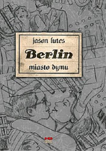 Okładka książki Berlin. Ks. 2, Miasto dymu / Jason Lutes ; tłumaczenie Wojciech Góralczyk.