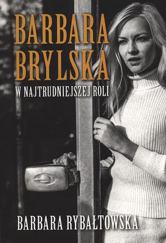 Okładka  Barbara Brylska w najtrudniejszej roli / Barbara Rybałtowska.