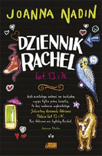 Okładka  Dziennik Rachel lat 13 i 3/4 / Joanna Nadin ; [przekład z angielskiego Joanna Dyła-Urbańska].