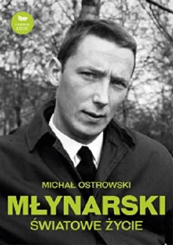 Okładka książki Młynarski : światowe życie / Michał Ostrowski.
