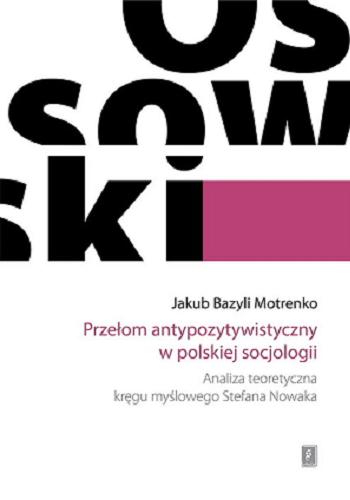 Przełom antypozytywistyczny w polskiej socjologii : analiza teoretyczna kręgu myślowego Stefana Nowaka Tom 3.9