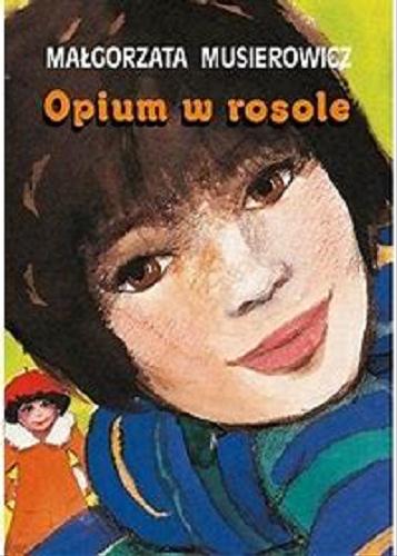 Okładka książki Opium w rosole / Małgorzata Musierowicz ; ilustrowała Małgorzata Musierowicz.