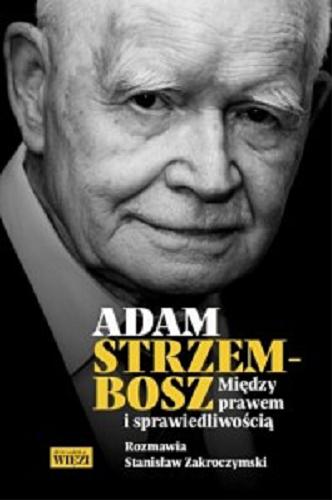 Okładka książki Adam Strzembosz : między prawem i sprawiedliwością / rozmawia Stanisław Zakroczymski.