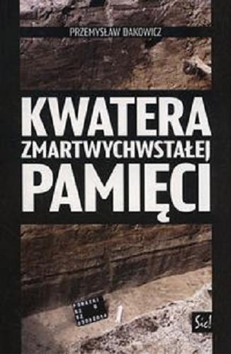 Okładka  Kwatera zmartwychwstałej pamięci / Przemysław Dakowicz.