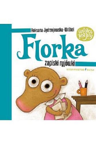 Okładka książki Florka : zapiski ryjówki / Roksana Jędrzejewska-Wróbel ; ilustracje Jona Jung.