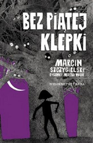 Okładka książki Bez piątej klepki / Marcin Szczygielski ; rysunki Magda Wosik.