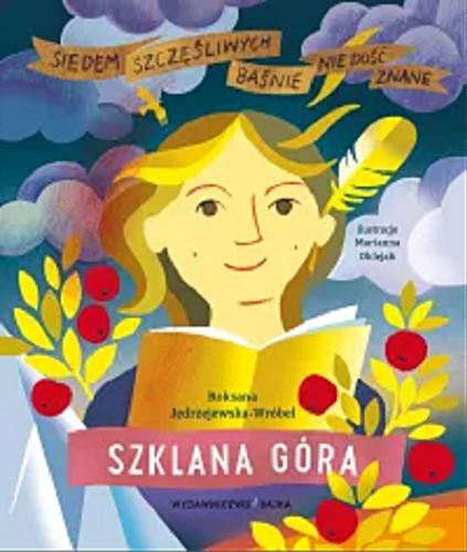 Okładka  Szklana góra : baśń o odwadze / Roksana Jędrzejewska-Wróbel ; ilustracje Marianna Oklejak.