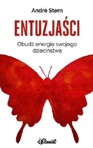 Okładka książki Entuzjaści : obudź energię swojego dzieciństwa / André Stern ; przełożyła Joanna Kalita.