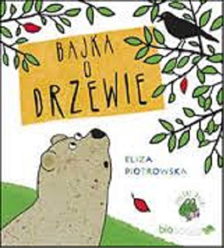 Okładka książki Bajka o drzewie / tekst i ilustracje Eliza Piotrowska.