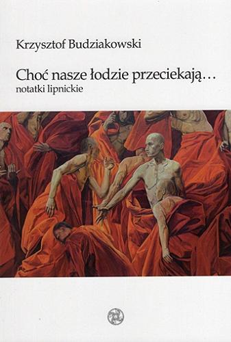 Okładka książki Choć nasze łodzie przeciekają ... : notatki lipnickie / Krzysztof Budziakowski ; [reprodukcje obrazów Tadeusza Boruty].