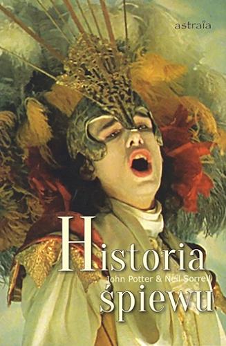 Okładka książki Historia śpiewu / John Potter & Neil Sorrell ; przekład Katarzyna Wiwer.