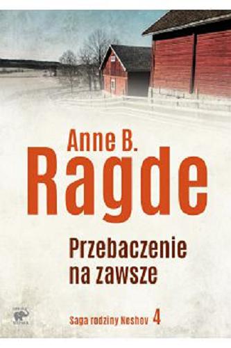 Okładka  Zawsze jest przebaczenie / Anne B. Ragde ; z języka norweskiego przełożyły: Ewa M. Bilińska, Karolina Drozdowska.