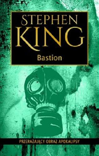 Okładka książki Bastion / Stephen King ; z angielskiego przełożył Robert Lipski.