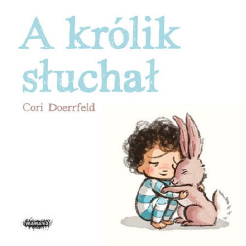 Okładka książki A królik słuchał / Cori Doerrfeld ; przekład Zofia Raczek.