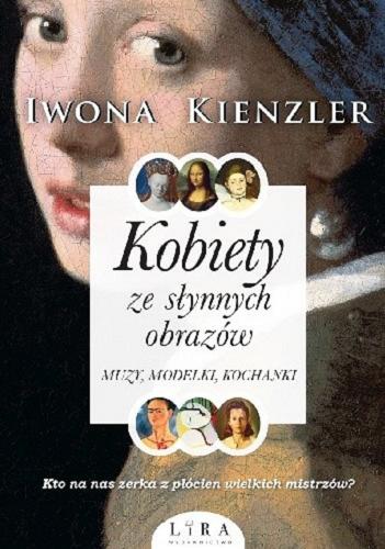 Okładka książki Kobiety ze słynnych obrazów : muzy, modelki, kochanki / Iwona Kienzler.