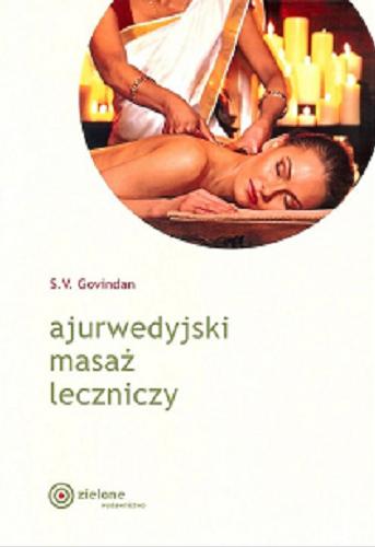 Okładka  Ajurwedyjski masaż leczniczy S. V. Govindan ; przełożyła Anna Boniszewska.