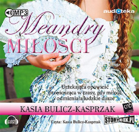 Okładka książki Meandry miłości [ Dokument dźwiękowy ] / Kasia Bulicz- Kasprzak.