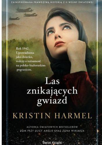 Okładka  Las znikających gwiazd / Kristin Harmel ; z angielskiego przełożyły Alina Jakubowska, Elżbieta Kulicka.