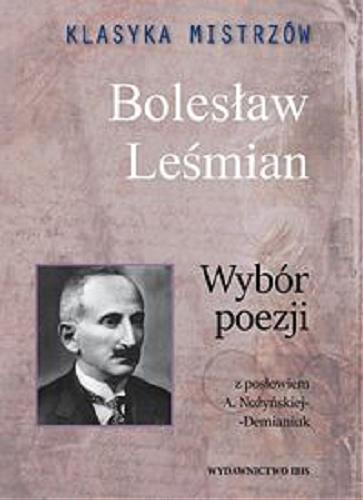Okładka książki Wybór poezji / Bolesław Leśmian ; [posłowie, opracowanie Agnieszka Nożyńska-Demianiuk].
