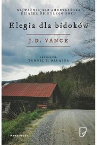 Okładka książki Elegia dla bidoków : wspomnienia o rodzinie i kulturze w stanie krytycznym / J. D. Vance ; przełożył Tomasz S. Gałązka.
