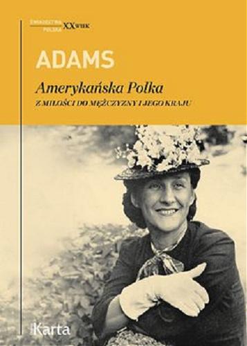 Okładka książki Amerykańska Polka : z miłości do mężczyzny i jego kraju / Dorothy Adams ; z angielskiego przełożyła Ewa Horodyska.