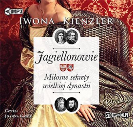 Okładka książki Jagiellonowie : miłosne sekrety wielkiej dynastii / Iwona Kienzler.