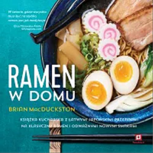 Okładka książki Ramen w domu : Proste przepisy na klasyczny japoński ramen i nowe odważne smaki / Brian MacDuckston ; przełożyła Magdalena Gendźwiłł.