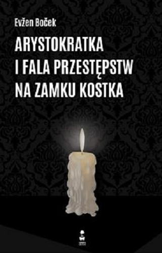 Okładka  Arystokratka i fala przestępstw na zamku Kostka / Evžen Boček ; przełożył Mirosław Śmigielski.