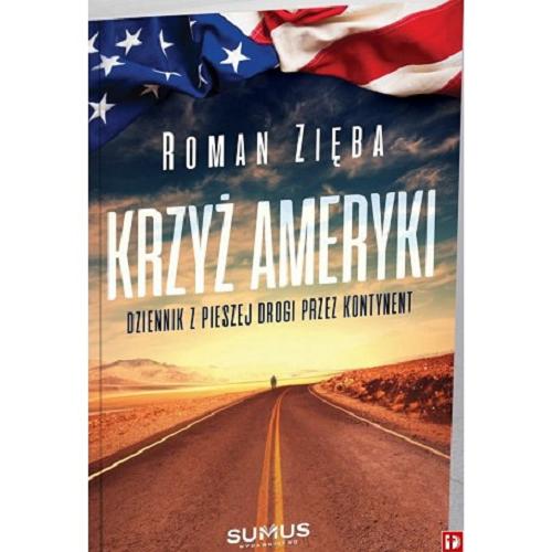 Okładka książki Krzyż Ameryki : dziennik z pieszej drogi przez kontynent / Roman Zięba.