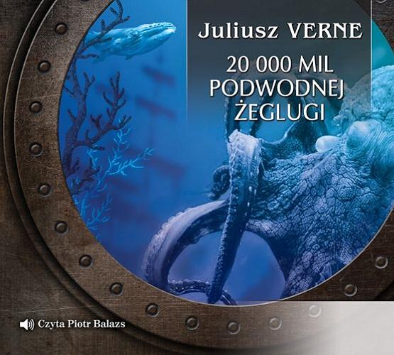 Okładka książki 20 000 mil podmorskiej żeglugi [Dokument dźwiękowy] / Juliusz Verne ; tłumaczenie Andrzej Zydorczak i Krzysztof Czubaszek.