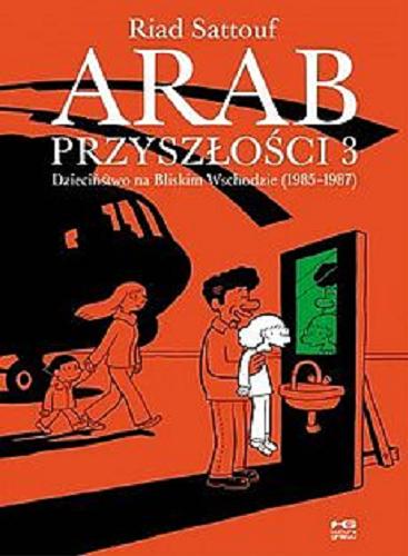 Okładka książki  Arab przyszłości. 3, dzieciństwo na Bliskim Wschodzie (1985-1987)  3