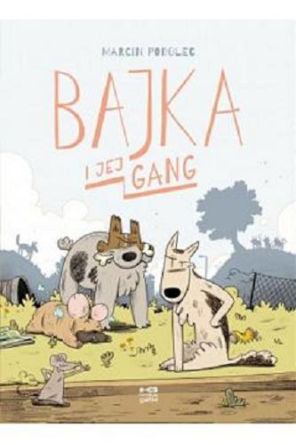 Okładka książki Bajka i jej gang / scenariusz i rysunki: Marcin Podolec.