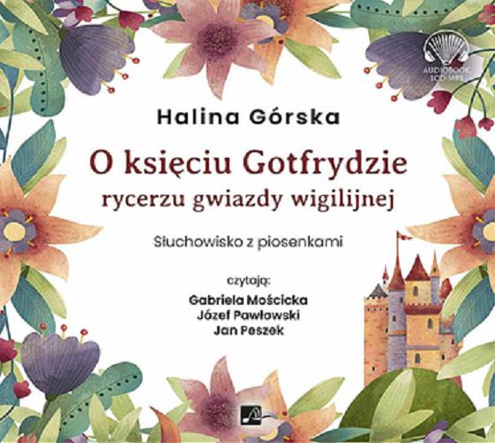 Okładka książki O księciu Gotfrydzie, rycerzu gwiazdy wigilijnej [Dokument dźwiękowy] : słuchowisko z piosenkami / Halina Górska.