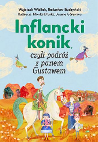 Okładka książki Inflancki konik, czyli Podróż z panem Gustawem / Wojciech Widłak, Radosław Budzyński ; ilustracje: Monika Dłuska, Joanna Górawska.