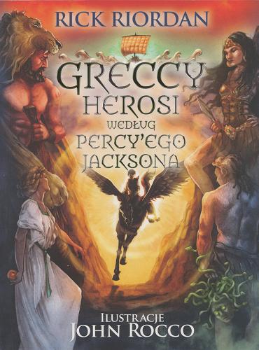 Okładka książki Greccy herosi według Percy`ego Jacksona / Rick Riordan ; ilustracje John Rocco ; przełożyła Agnieszka Fulińska.